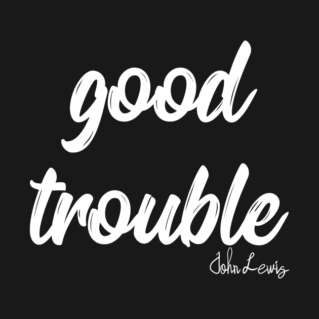 good trouble shirt, good trouble mask, good trouble hoodie, by IRIS