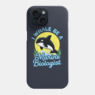 I Whale Be A Marine Biologist Phone Case