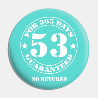 Birthday 53 for 365 Days Guaranteed Pin