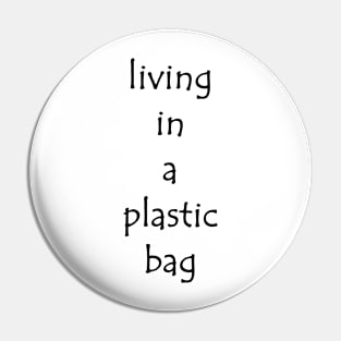 Living in a plastic bag Pin