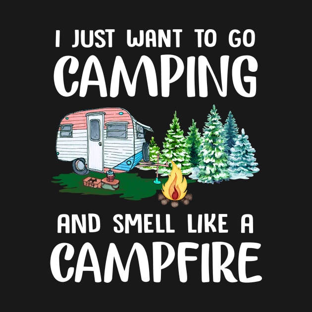 I Just Want To Go Camping And Smell Like A Campfir by Elsie