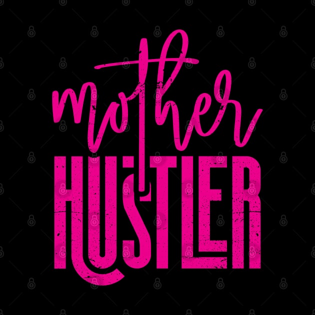 Funny Mother Hustler Mother's Day Distressed Style Typo Tee by missalona