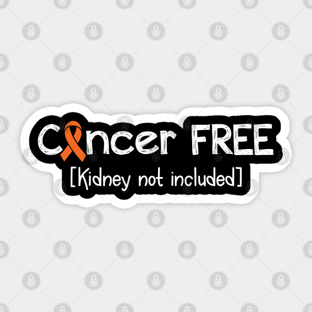 Cancer Free Kidney Cancer Gifts Kidney Cancer Awareness Kidney Cancer Awareness Month Aufkleber Teepublic De