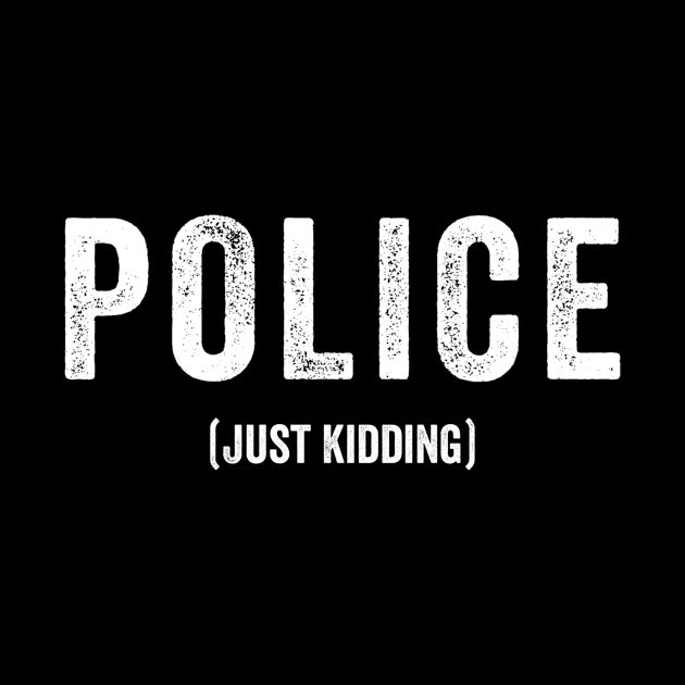 Police Just Kidding by jmgoutdoors