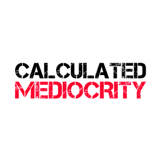 Calculated Mediocrity T-Shirt