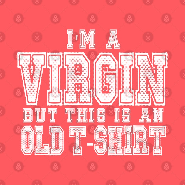 I'm A Virgin But This Is An Old T-Shirt by kimmieshops