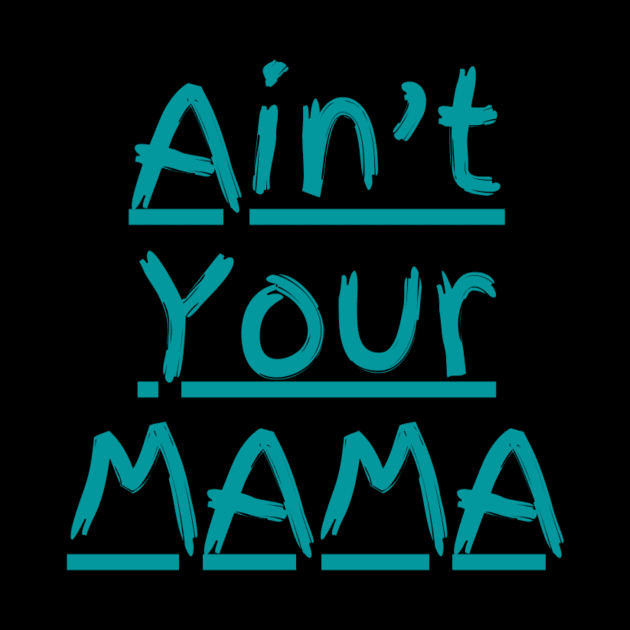 Ain't Your Mama Funny Human Right Slogan Man's & Woman's by Salam Hadi