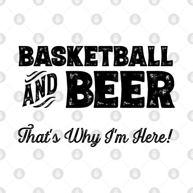 Basketball and Beer that's why I'm here! Sports fan print by theodoros20