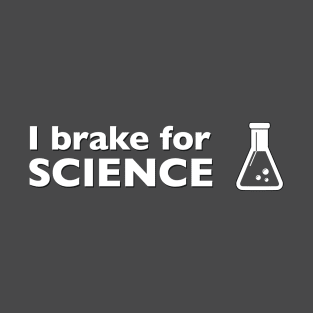 I Break for Science T-Shirt