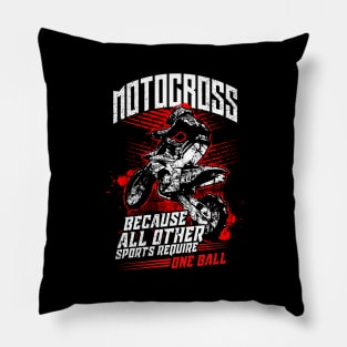 Motocross Because All Other Sports Require One Ball Pillow