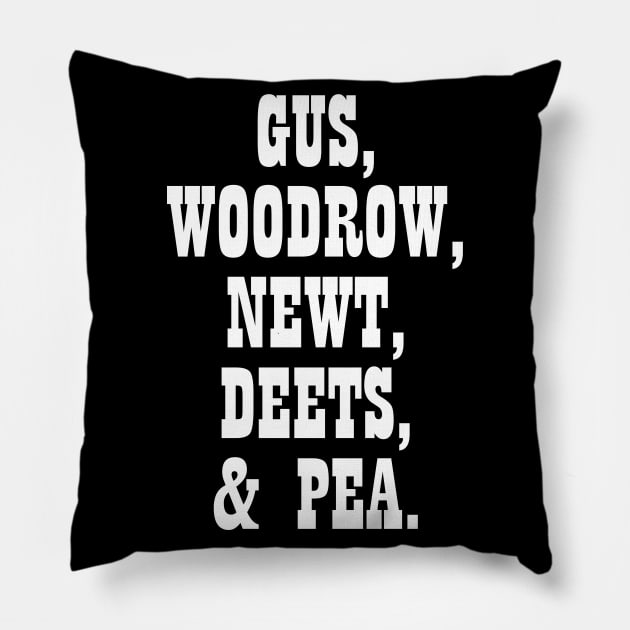 Gus, Woodrow, Newt, Deets, Pea Pillow by AwesomeTshirts