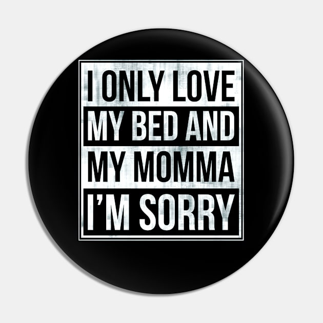 I Only Love My Bed And My Momma  31 Pin by finchandrewf