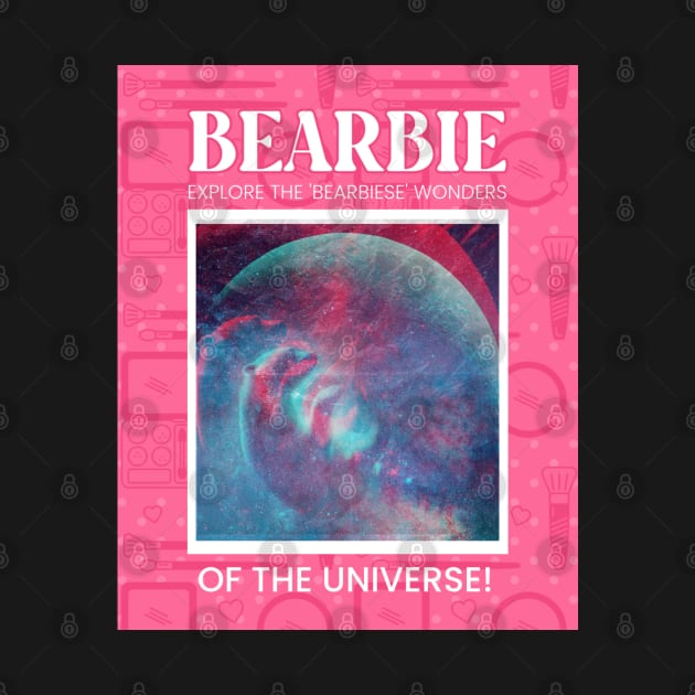 Bearbie Explore The 'Bearbiese' of The Universe by TayaDesign