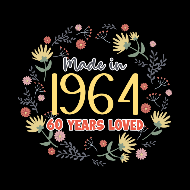 Made In 1964 60 year Loved 60th Birthday Floral B-day Gift For Women by truong-artist-C