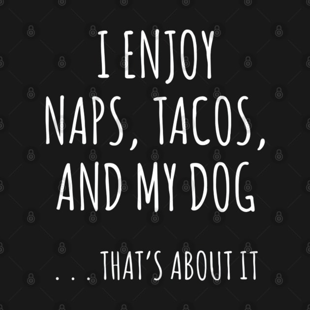 I Enjoy Naps, Tacos, and My Dog by CovidStore