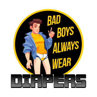 BAD BOYS ALWAYS WEAR DIAPERS - ABDL Humor T-Shirt