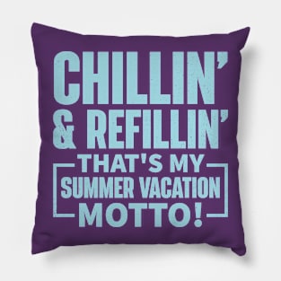 Chillin’ and Refillin’, That’s My Summer Vacation Motto! Pillow