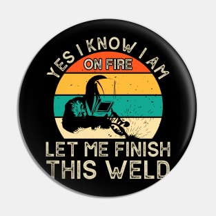 Yes I Know I Am Let Me Finish This Weld T Shirt For Women Men Pin