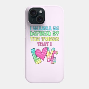 I wanna be defined by the things that I Love Daylight Lyrics Phone Case