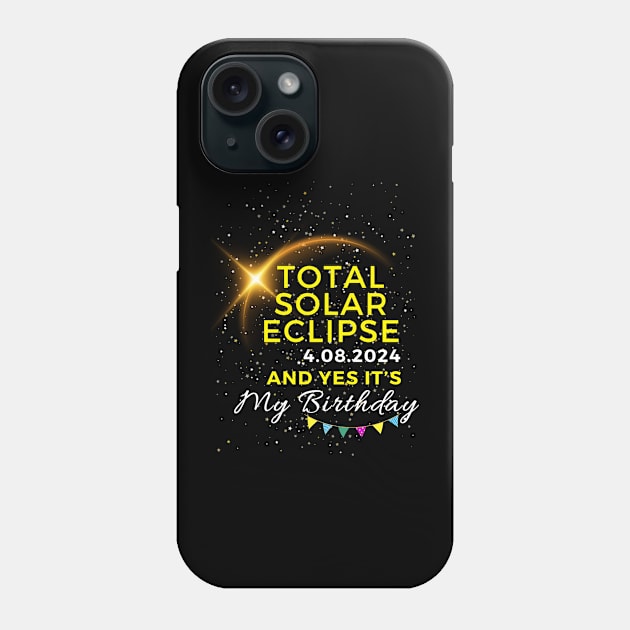 TOTAL SOLAR ECLIPSE APRIL 8, 2024 AND YES IT'S MY BIRTHDAY Phone Case by Lolane