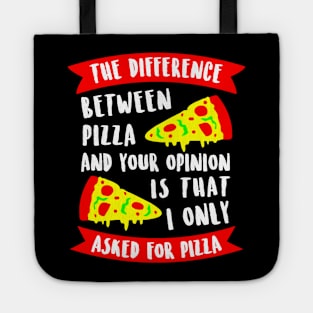 The difference between pizza and your opinion Tote