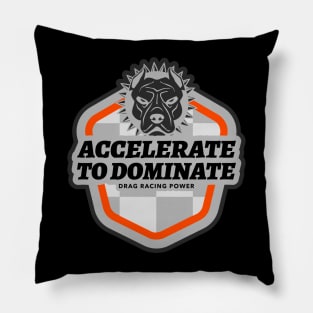 Accelerate to Dominate Drag Racing Power Pit Bull Drag Racing Cars Pillow