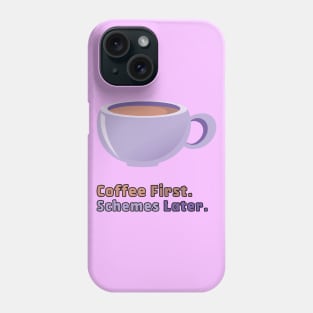 Coffee first. Schemes later. Phone Case