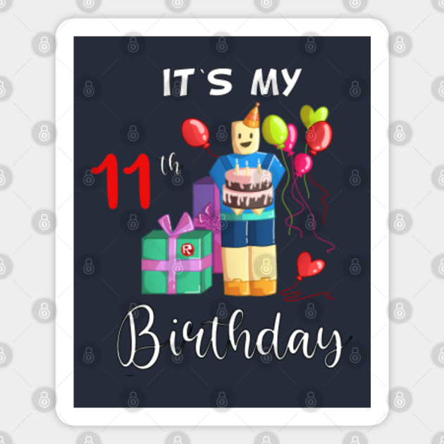 Roblox Noob Birthday It S My 11th Birthday Fun 11 Years Old Gift Roblox Birthday 11th Magnet Teepublic - roblox birthday meme