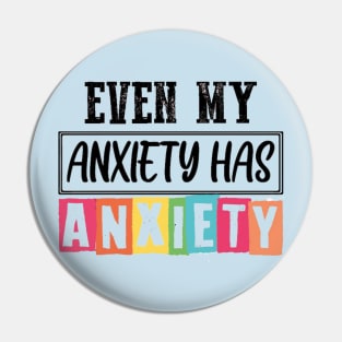 Even my anxiety has anxiety Pin
