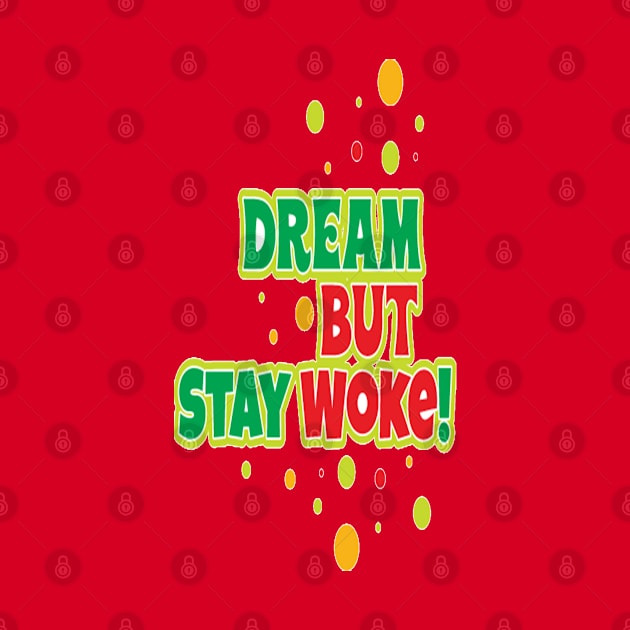 Dream But Stay Woke 2 by FaithsCloset