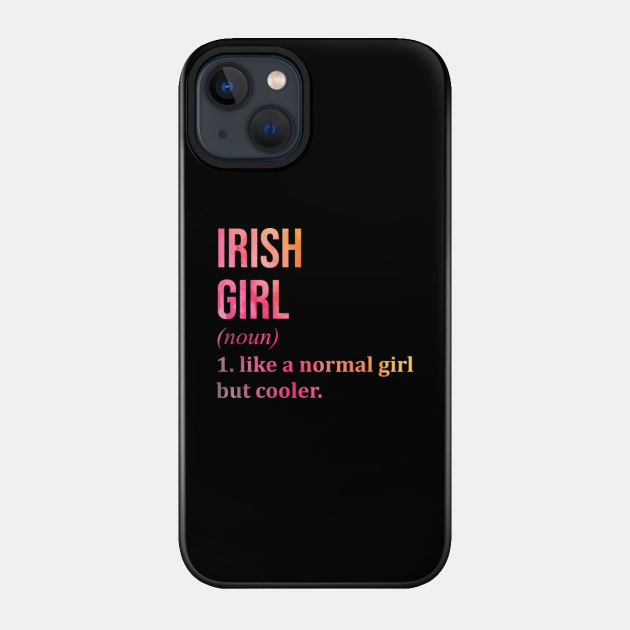 Funny And Awesome Definition Style Saying Ireland Irish Girl Like A Normal Girl But Cooler Quote Gift Gifts For A Birthday Or Christmas XMAS - Irish - Phone Case