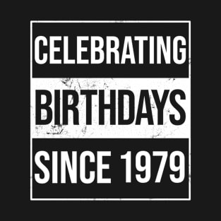 Celebrating Birthdays Since 1979 T-Shirt