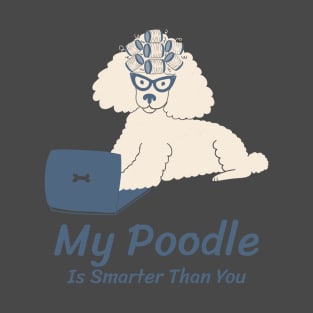 My Poodle Is Smarter Than You T-Shirt