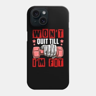 Won't Quit Till I'm Fit Gym Motivational Tee Fitness Workout Phone Case
