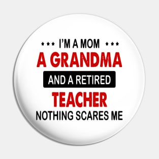 I'm A Mom A Grandma And A Retired Teacher Pin