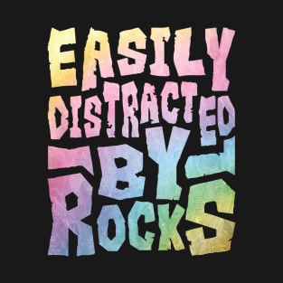 Easily Distracted By Rocks T-Shirt