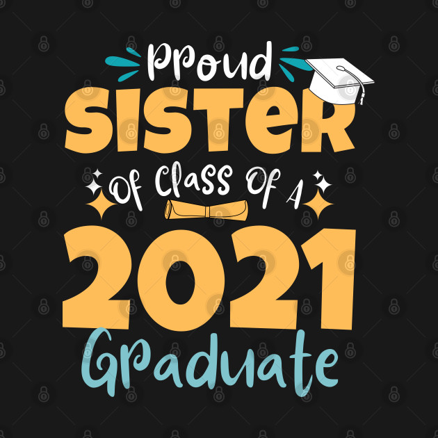 Disover Proud Sister Of Class Of A 2021 Graduate - Class Of 2021 - T-Shirt