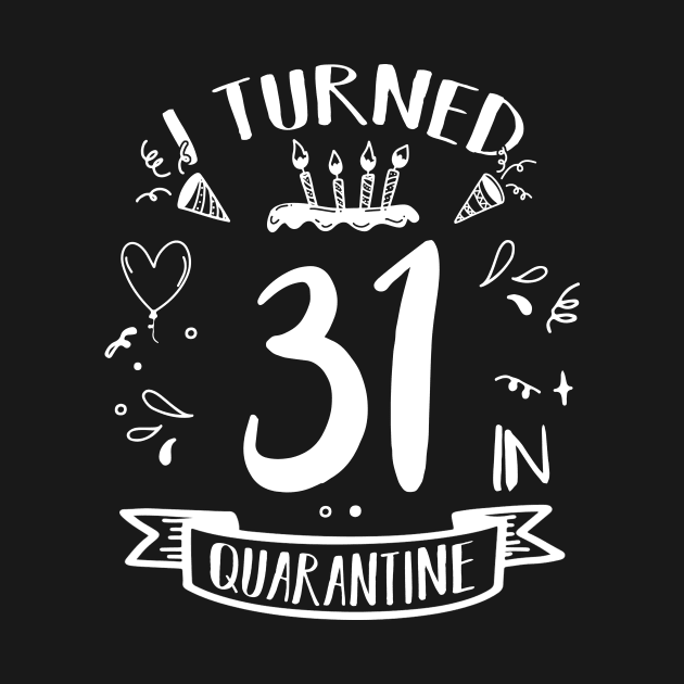 I Turned 31 In Quarantine by quaranteen