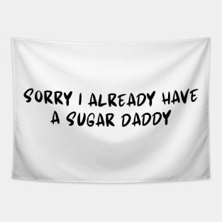 Sorry I Already Have A Sugar Daddy Tapestry