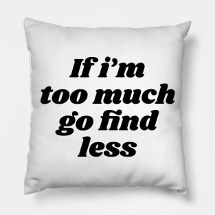 if i'm too much go find less Pillow