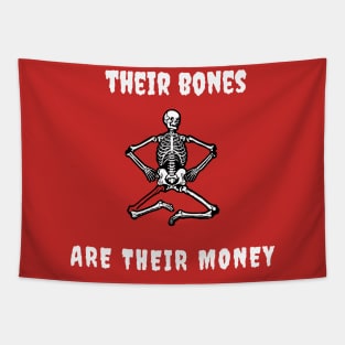 Their bones are their money Tapestry