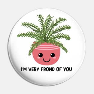 I'm Very Frond Of You - Kawaii Fern Plant Pun Pin