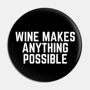 Wine Makes Anything Possible - Wine Loves Me Wine Gift Wine Lovers Wine Drinker I Love Drinking Wine Pin