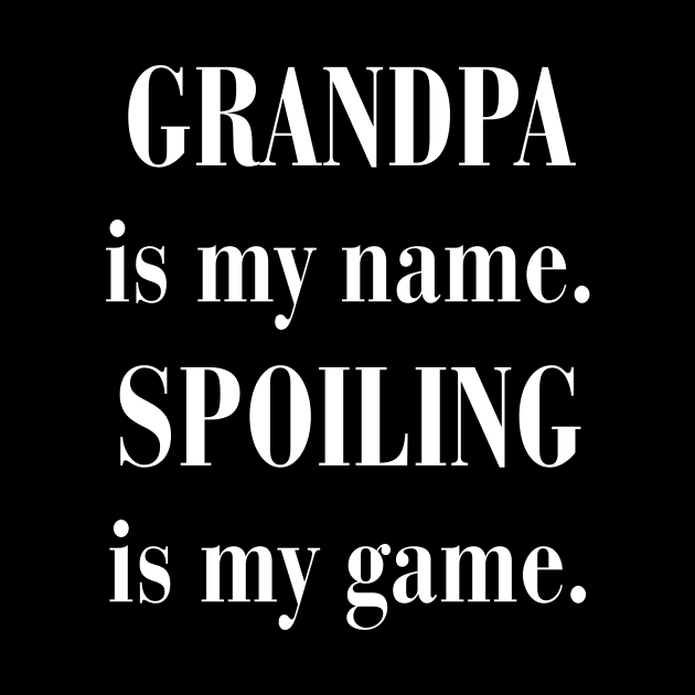 GRANDPA is my name. SPOILING is my game by TheCosmicTradingPost