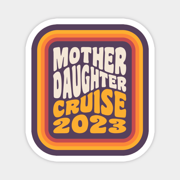 Mother Daughter Cruise 2023 Mother Daughter Vacation Magnet by PodDesignShop