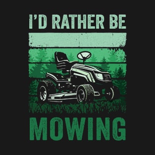 Id Rather Be Mowing Funny Lawn Mowing Lawn Mower For Men T-Shirt