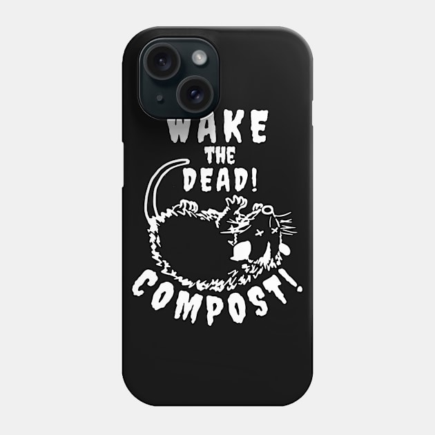 Compost! Wake the Dead... Phone Case by RaisedbyHamsters