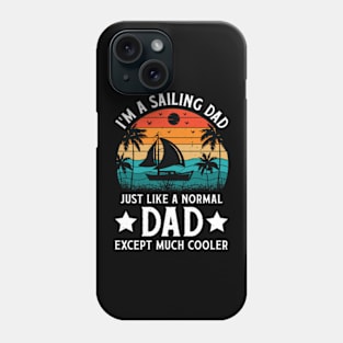 I'm a Sailing Dad Just Like Normal Dad Except Much Cooler Sailboat Phone Case