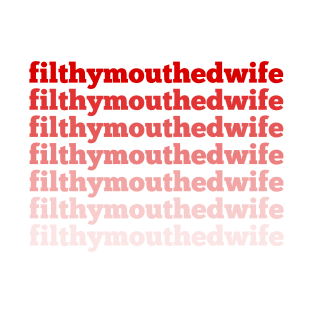 filthy mouthed wife T-Shirt