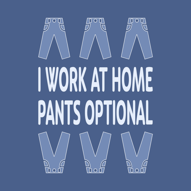 I Work at Home. Pants Optional by UltraQuirky